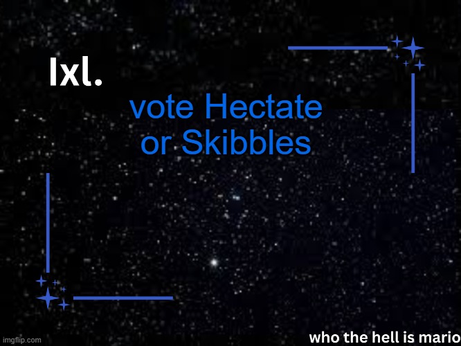 Ixl temp | vote Hectate or Skibbles | image tagged in ixl temp | made w/ Imgflip meme maker