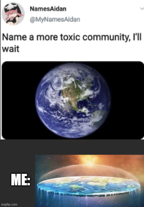 flat is not | ME: | image tagged in lol | made w/ Imgflip meme maker