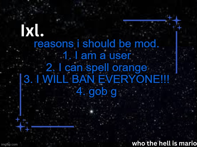 5. I know the number to 9 1 1 | reasons i should be mod.
1. I am a user
2. I can spell orange
3. I WILL BAN EVERYONE!!!
4. gob g | image tagged in ixl temp | made w/ Imgflip meme maker