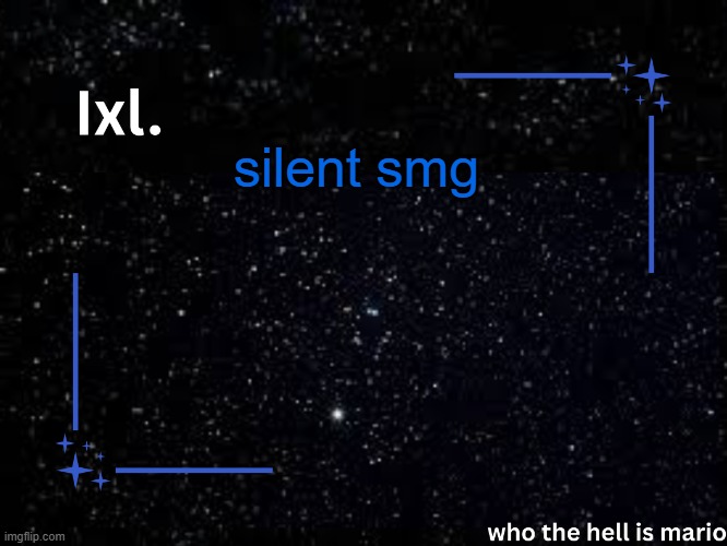 Ixl temp | silent smg | image tagged in ixl temp | made w/ Imgflip meme maker