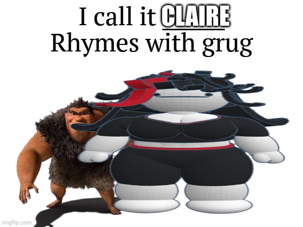 I call it _____ | CLAIRE | image tagged in i call it _____ | made w/ Imgflip meme maker
