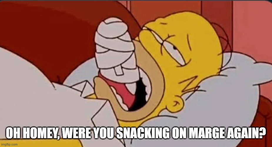 Marge Snack | OH HOMEY, WERE YOU SNACKING ON MARGE AGAIN? | image tagged in cartoons | made w/ Imgflip meme maker
