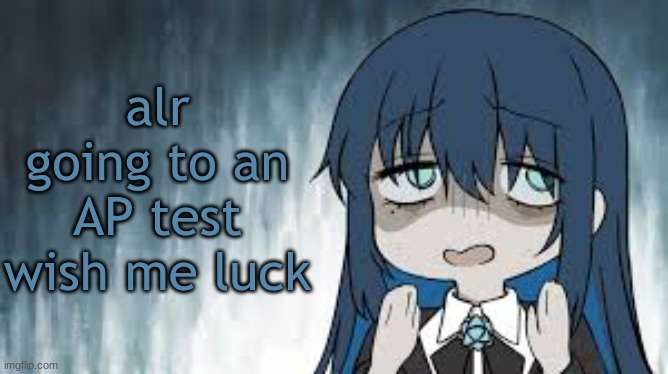 Ado | alr going to an AP test wish me luck | image tagged in ado | made w/ Imgflip meme maker