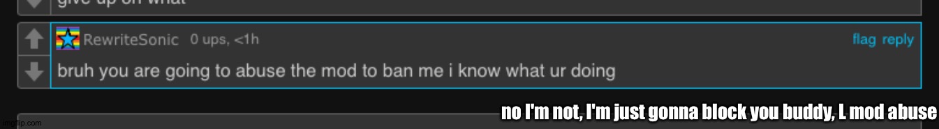 no I'm not, I'm just gonna block you buddy, L mod abuse | made w/ Imgflip meme maker