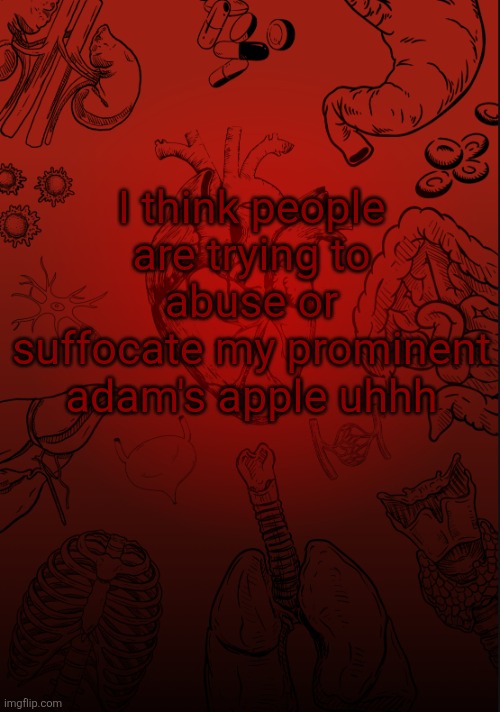 I lobe biology | I think people are trying to abuse or suffocate my prominent adam's apple uhhh | image tagged in i lobe biology | made w/ Imgflip meme maker