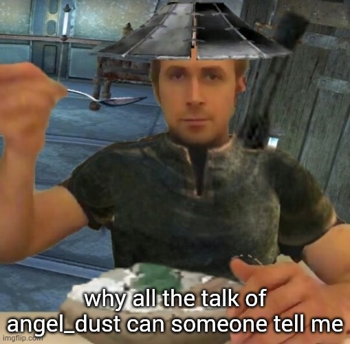 idk im not so active | why all the talk of angel_dust can someone tell me | image tagged in kenshi guy | made w/ Imgflip meme maker