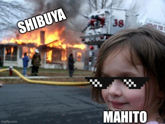 Disaster Girl | SHIBUYA; MAHITO | image tagged in memes,disaster girl | made w/ Imgflip meme maker