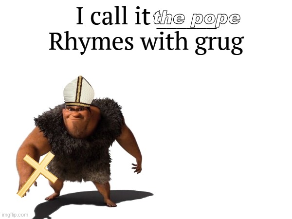 I call it _____ | the pope | image tagged in i call it _____ | made w/ Imgflip meme maker