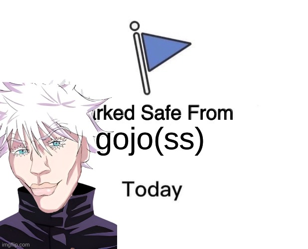 Marked Safe From | gojo(ss) | image tagged in memes,marked safe from | made w/ Imgflip meme maker