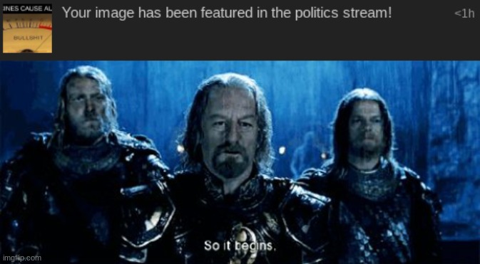 Here we go. (It took them 4 hours to approve it, when they were approving other memes as well) | image tagged in and so it begins | made w/ Imgflip meme maker