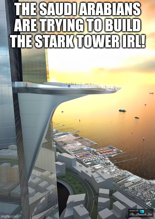 stark | THE SAUDI ARABIANS ARE TRYING TO BUILD THE STARK TOWER IRL! | image tagged in tower | made w/ Imgflip meme maker