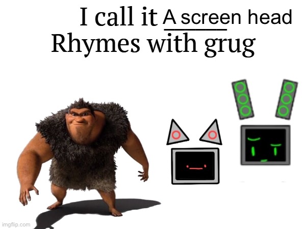 How it all started | A screen head | image tagged in i call it _____ | made w/ Imgflip meme maker