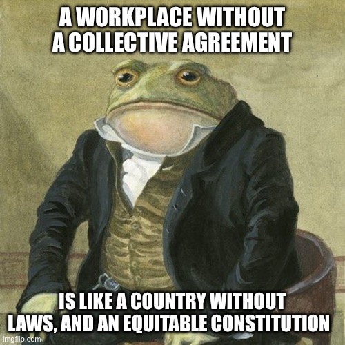 Gentlemen, it is with great pleasure to inform you that | A WORKPLACE WITHOUT A COLLECTIVE AGREEMENT; IS LIKE A COUNTRY WITHOUT LAWS, AND AN EQUITABLE CONSTITUTION | image tagged in gentlemen it is with great pleasure to inform you that | made w/ Imgflip meme maker