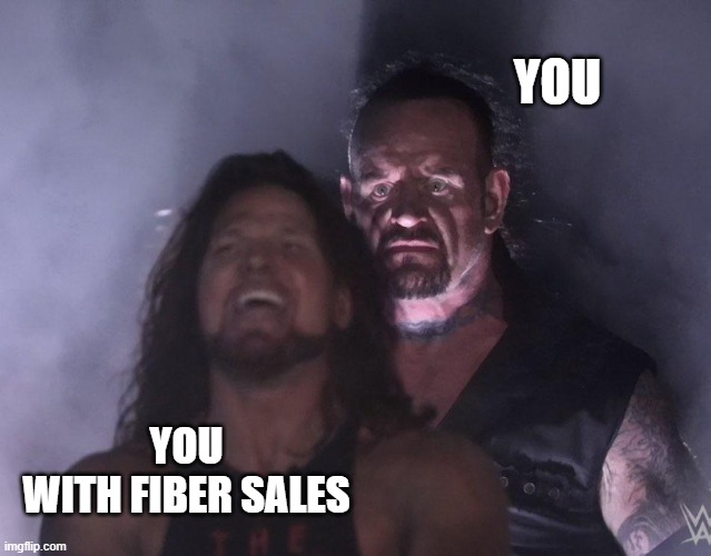 Who wins this week? | YOU; YOU
WITH FIBER SALES | image tagged in undertaker,sales,marketing | made w/ Imgflip meme maker