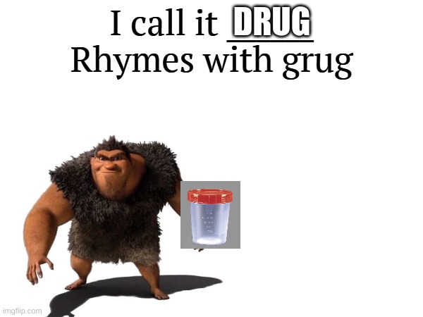 I call it _____ | DRUG | image tagged in i call it _____ | made w/ Imgflip meme maker
