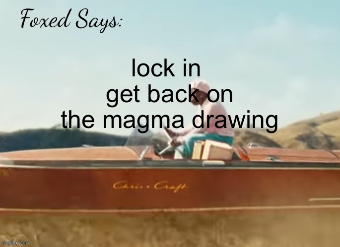 https://magma.com/d/yf5xkwa7tb | lock in 
get back on the magma drawing | image tagged in foxed cmiygl temp | made w/ Imgflip meme maker