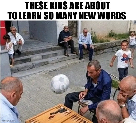 These Kids Are About To Learn So Many New Words | THESE KIDS ARE ABOUT TO LEARN SO MANY NEW WORDS | image tagged in chrisjoines1 | made w/ Imgflip meme maker
