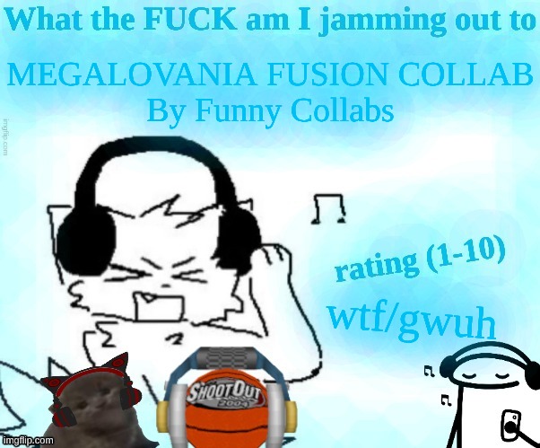 What the FUCK am I jamming out to | MEGALOVANIA FUSION COLLAB
By Funny Collabs; wtf/gwuh | image tagged in what the fuck am i jamming out to | made w/ Imgflip meme maker
