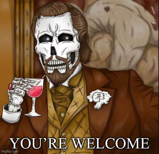 Skeleton Leo | YOU’RE WELCOME | image tagged in skeleton leo | made w/ Imgflip meme maker