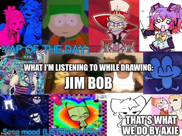 Song | JIM BOB; THAT'S WHAT WE DO BY AXIE | image tagged in song | made w/ Imgflip meme maker