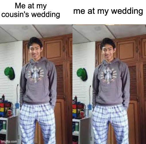 So true | Me at my cousin's wedding; me at my wedding | image tagged in fernanfloo dresses up | made w/ Imgflip meme maker