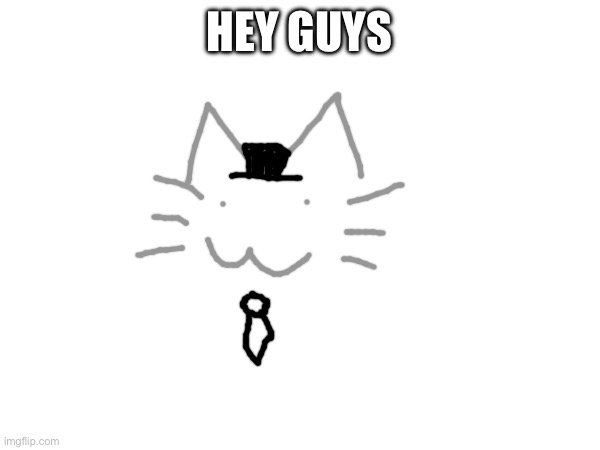 HEY GUYS | made w/ Imgflip meme maker