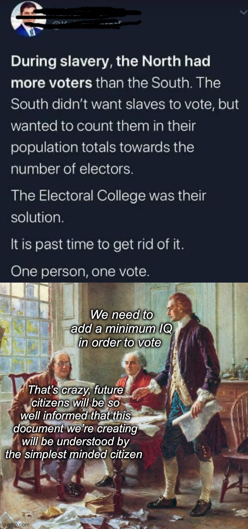 Voters should pass a civics test | We need to add a minimum IQ in order to vote; That’s crazy, future citizens will be so well informed that this document we’re creating will be understood by the simplest minded citizen | image tagged in founding fathers,politics lol,memes,derp | made w/ Imgflip meme maker
