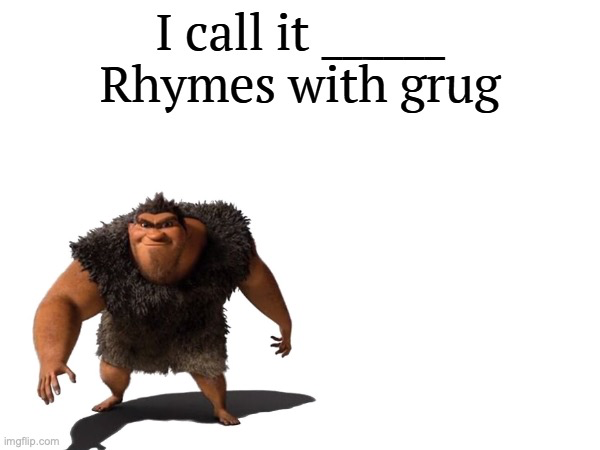 High Quality I call it ____ right font Blank Meme Template