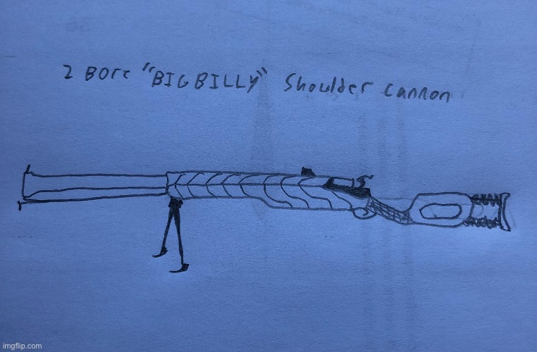 Big billy | image tagged in big gun | made w/ Imgflip meme maker