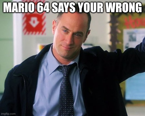 Law and order | MARIO 64 SAYS YOUR WRONG | image tagged in law and order | made w/ Imgflip meme maker