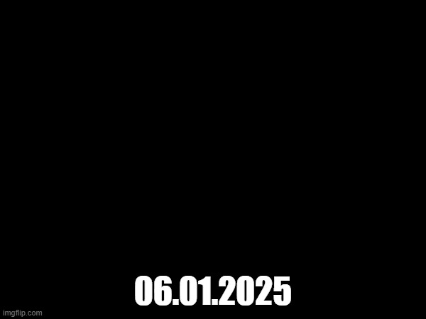 06.01.2025 | made w/ Imgflip meme maker