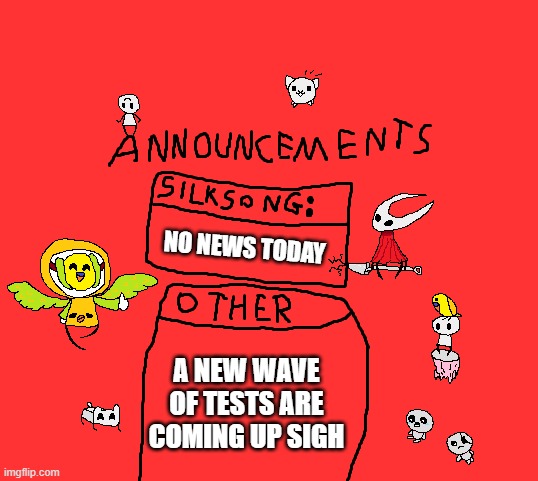 announcements | NO NEWS TODAY; A NEW WAVE OF TESTS ARE COMING UP SIGH | image tagged in para_announcements | made w/ Imgflip meme maker