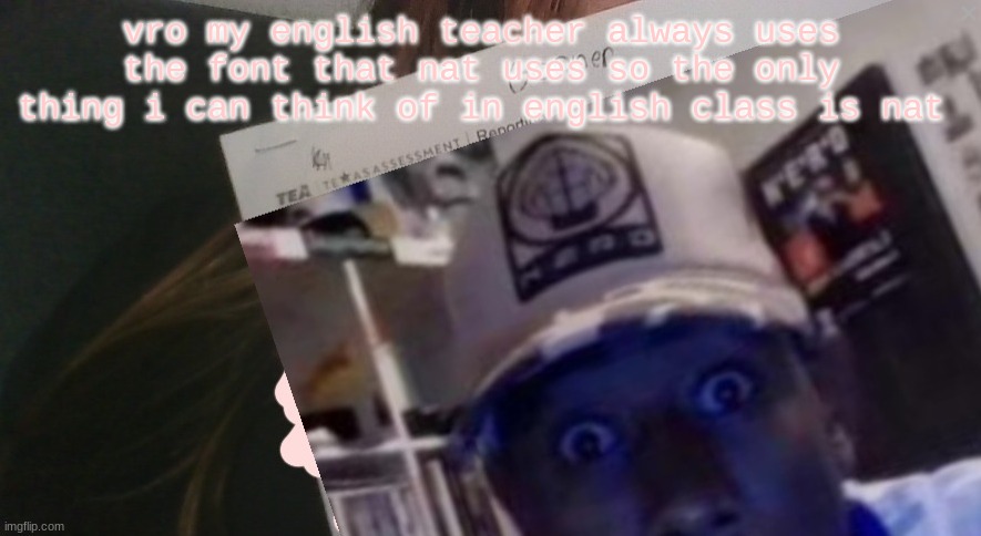 tyler gooner paper | vro my english teacher always uses the font that nat uses so the only thing i can think of in english class is nat | image tagged in tyler gooner paper | made w/ Imgflip meme maker
