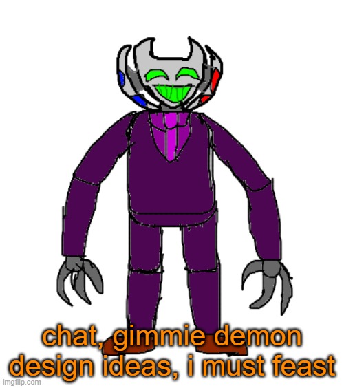 a | chat, gimmie demon design ideas, i must feast | image tagged in veldarus | made w/ Imgflip meme maker