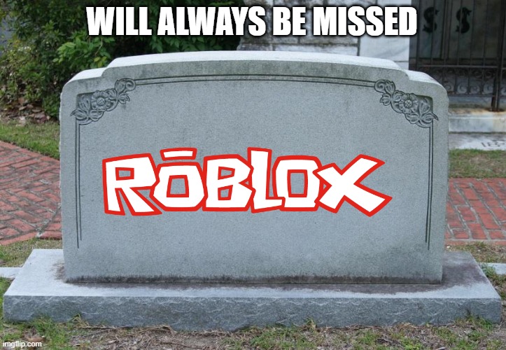 Gravestone | WILL ALWAYS BE MISSED | image tagged in gravestone | made w/ Imgflip meme maker