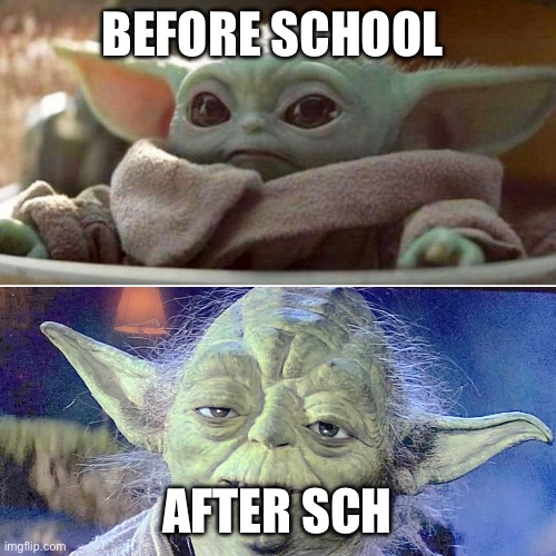 Only 6 days left | BEFORE SCHOOL; AFTER SCHOOL | image tagged in baby yoda vs old yoda,fun,funny,star wars | made w/ Imgflip meme maker