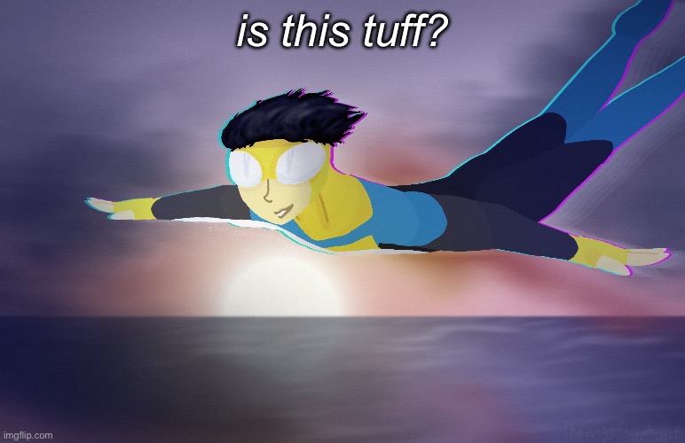 invincible | is this tuff? | image tagged in invincible | made w/ Imgflip meme maker