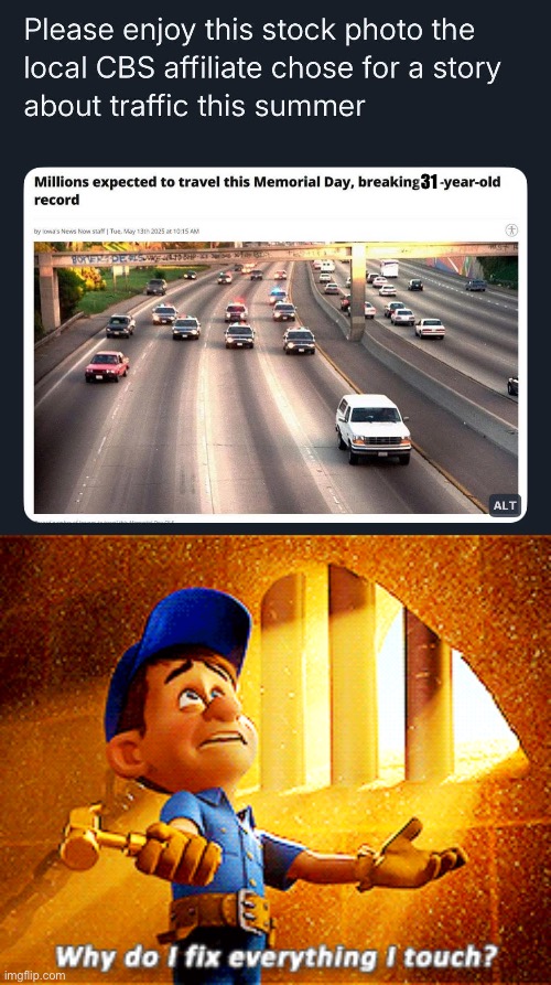 OJ Bronco chase 1994 OJ Simpson was wanted by police for questioning over the murder of his ex-wife | 31 | image tagged in why do i fix everything i touch,oj simpson,bronco,oj simpson police chase | made w/ Imgflip meme maker