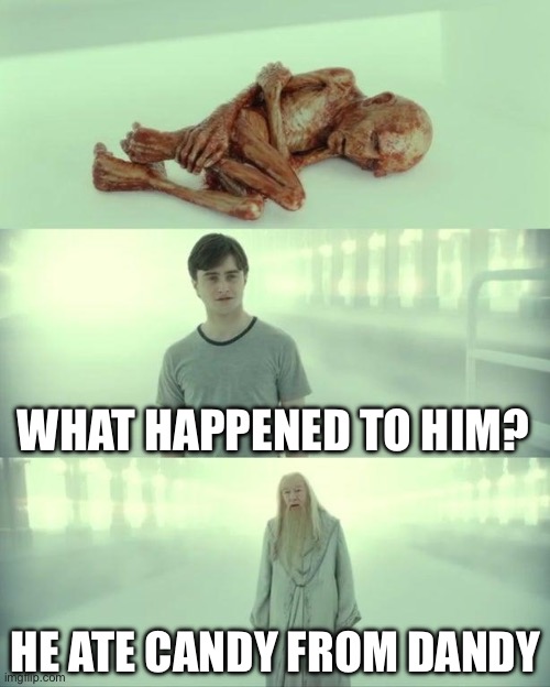 Do Not Eat Dandy Candy | WHAT HAPPENED TO HIM? HE ATE CANDY FROM DANDY | image tagged in dead baby voldemort / what happened to him,dandy,candy,funny,memes,poison | made w/ Imgflip meme maker