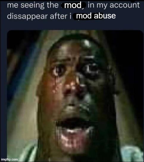 mod; mod abuse | made w/ Imgflip meme maker
