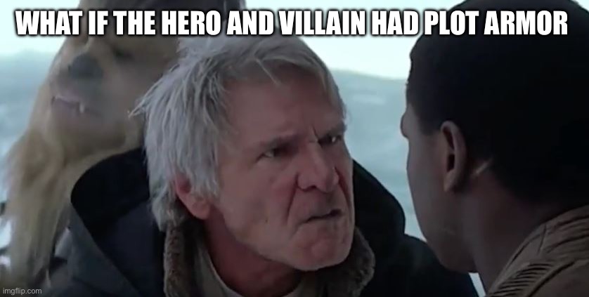Hmmmmmmmmmmmmmmmmmmmmmmmmmmmmmmmmmmmmmmmmmmmmmmmmmmmmmmmmmmmmmmmmmmmmmmmmmmmmmmmmfmmmmmm | WHAT IF THE HERO AND VILLAIN HAD PLOT ARMOR | image tagged in that's not how the force works | made w/ Imgflip meme maker