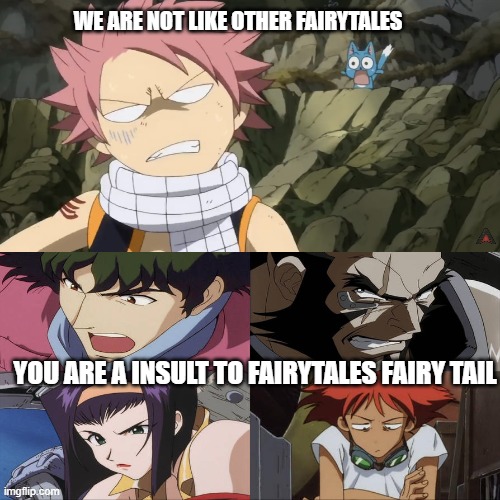 cowboy characters hates fairy tail | WE ARE NOT LIKE OTHER FAIRYTALES; YOU ARE A INSULT TO FAIRYTALES FAIRY TAIL | image tagged in cowboy characters hates what,animeme,fairy tail,fairy tales,you just insulted my entire race of people,cowboy bebop | made w/ Imgflip meme maker