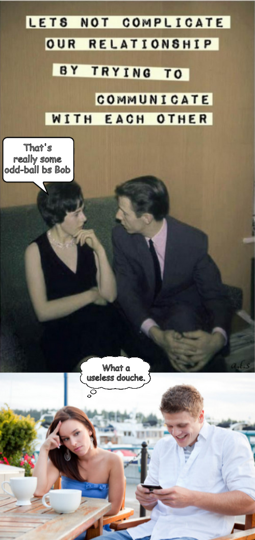 Like father, like son. | That's really some odd-ball bs Bob; What a useless douche. | image tagged in memes,fun,date,communication | made w/ Imgflip meme maker
