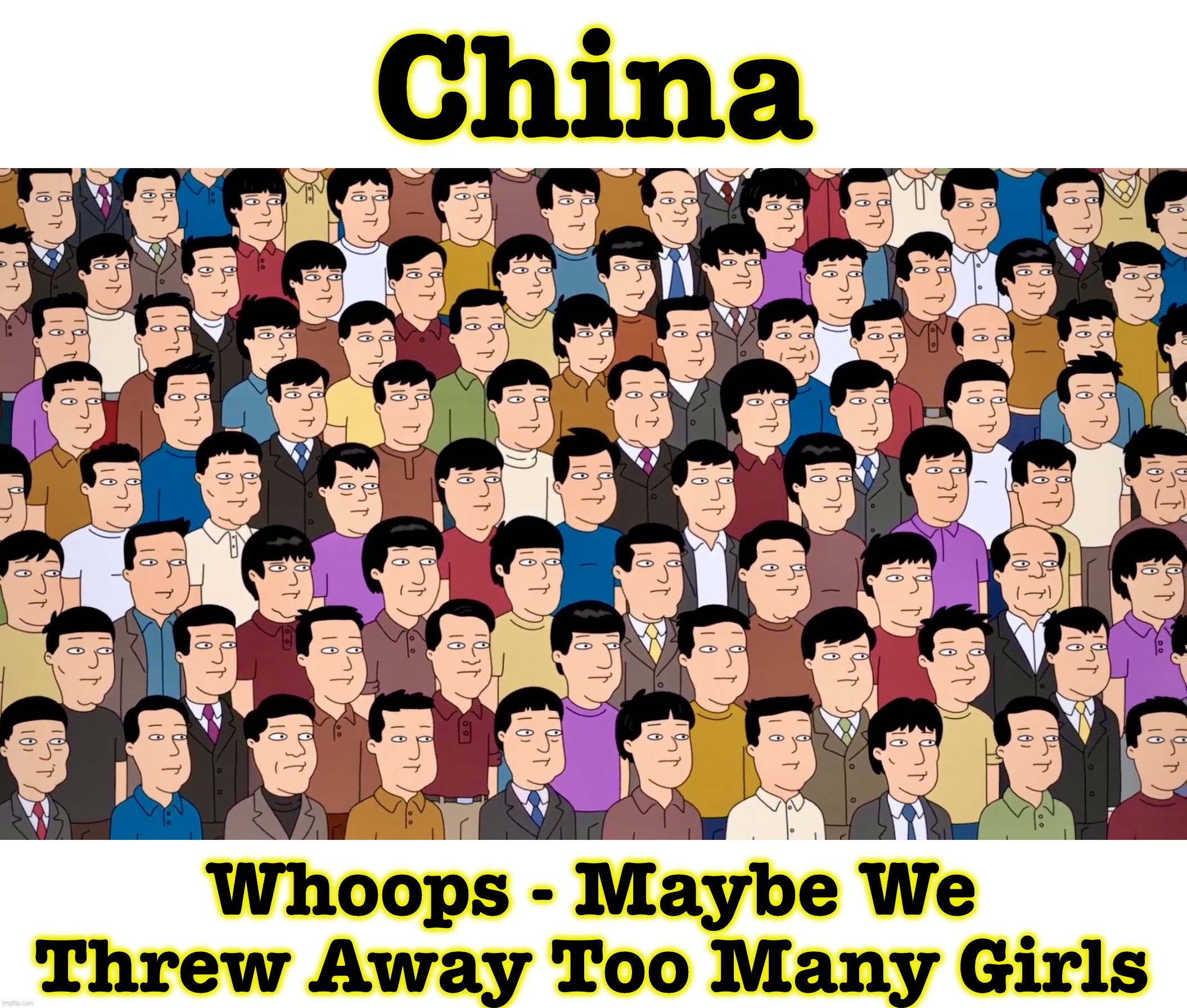 Lopsided | China; Whoops - Maybe We Threw Away Too Many Girls | image tagged in family guy,china,memes | made w/ Imgflip meme maker