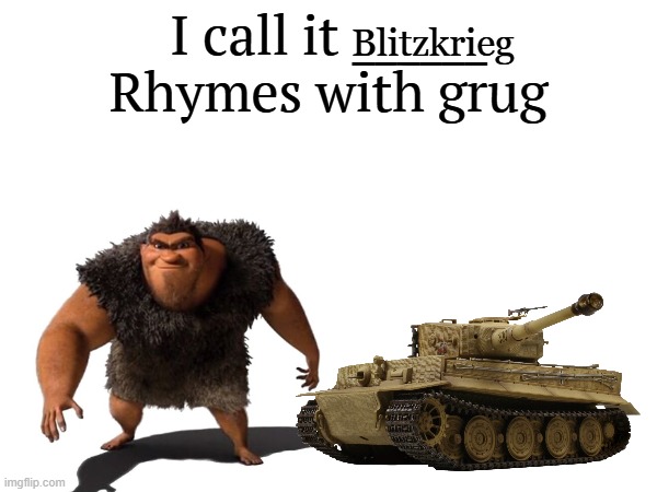 I call it _____ | Blitzkrieg | image tagged in i call it _____ | made w/ Imgflip meme maker