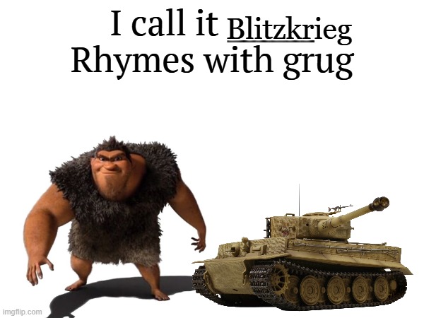 I call it _____ | Blitzkrieg | image tagged in i call it _____ | made w/ Imgflip meme maker