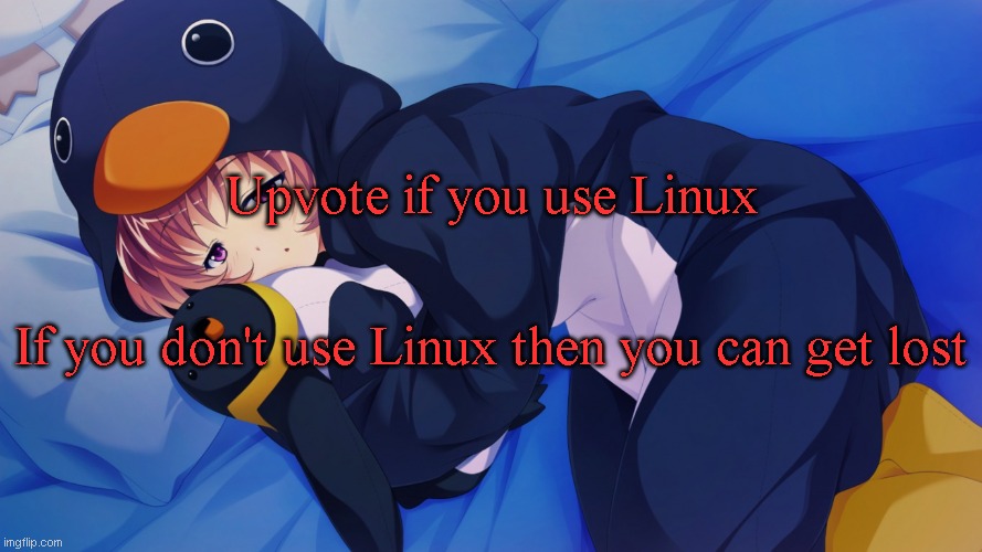 Upvote if you use Linux; If you don't use Linux then you can get lost | made w/ Imgflip meme maker