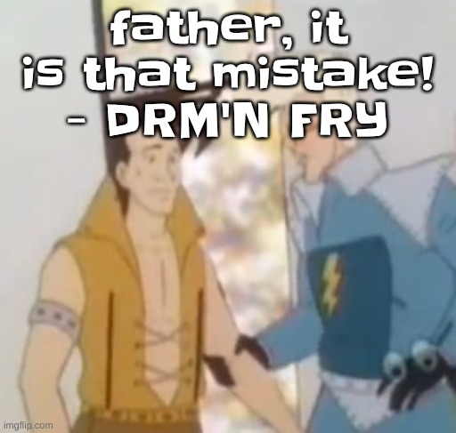 YAAAAHHHHHH | father, it is that mistake! - DRM'N FRY | image tagged in he-man ahh | made w/ Imgflip meme maker