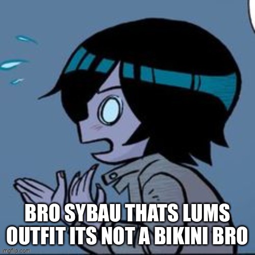 Knives | BRO SYBAU THATS LUMS OUTFIT ITS NOT A BIKINI BRO | image tagged in knives | made w/ Imgflip meme maker