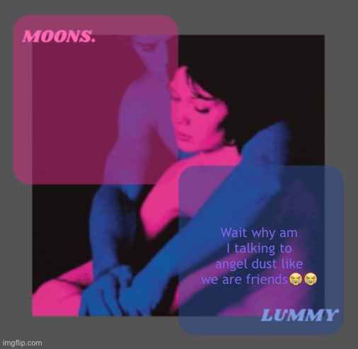 Moons and Lummy shared temp | Wait why am I talking to angel dust like we are friends😭😭 | image tagged in moons and lummy shared temp | made w/ Imgflip meme maker